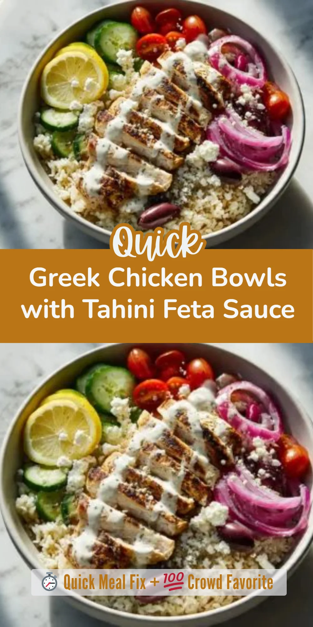 Greek Chicken Bowls with Tahini Feta Sauce